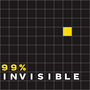 99% Invisible 99% Invisible