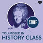 Stuff You Missed In History Class Stuff You Missed In History Class