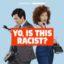 Yo, Is This Racist? Yo, Is This Racist?